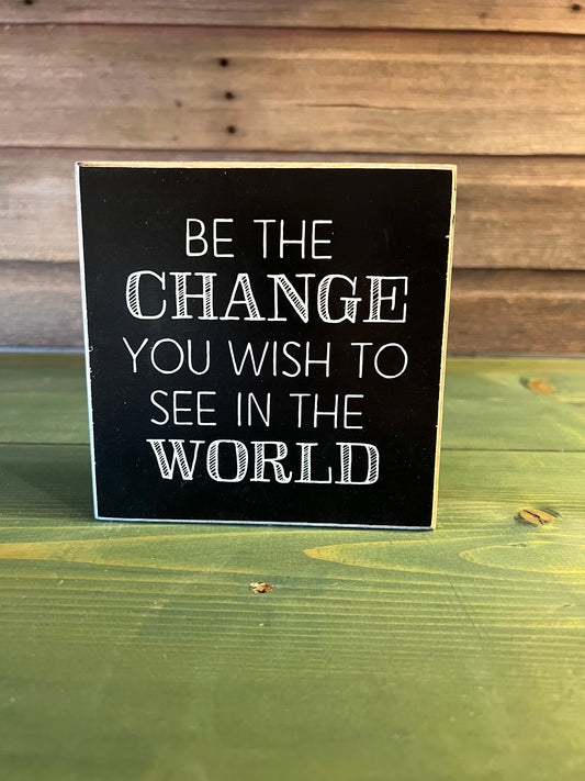 "Be The Change..." Plaque