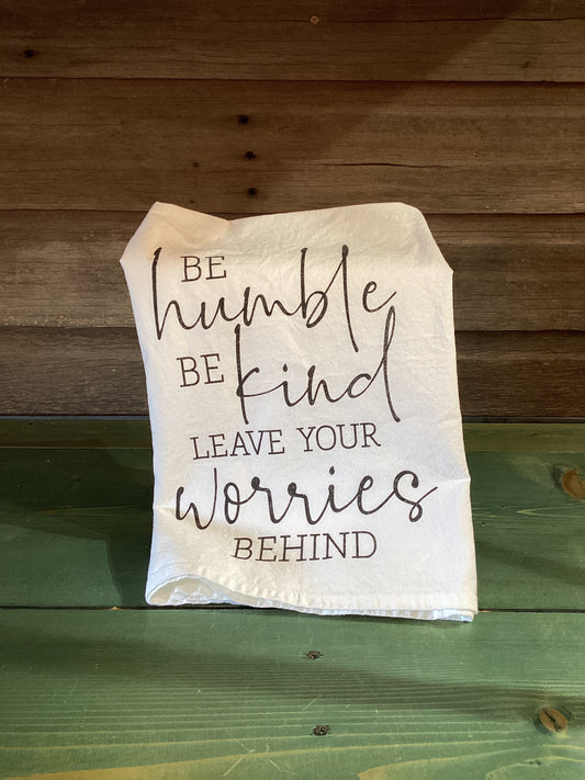 Be Humble Be Kind…Tea Towel